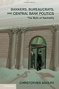Bankers, Bureaucrats, and Central Bank Politics: The Myth of Neutrality (Cambridge Studies in Comparative Politics)