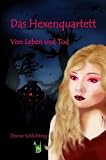 Das Hexenquartett: Von Leben und Tod