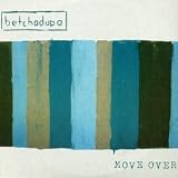 Move Over by Betchadupa