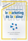 Le marketing de la valeur. Créer de la valeur pour le client