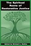 The Spiritual Roots of Restorative Justice (S U N Y Series in Religious Studies)