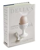 Delias Complete How To Cook: Both a guide for beginners and a tried & tested recipe collection for life