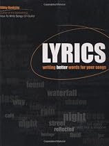 Lyrics: Writing Better Words for Your Songs (Songwriting)