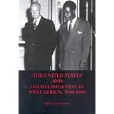 The United States and Decolonization in West Africa, 1950-1960 (Rochester Studies in African History and the Diaspora)