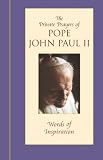 Words of Inspiration: The Private Prayers of Pope John Paul II