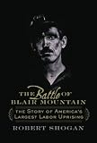 The Battle Of Blair Mountain: The Story Of America`s Largest Labor Uprising