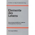 Elemente des Lebens: Naturwissenschaftliche Zug�nge - Philosophische Positionen