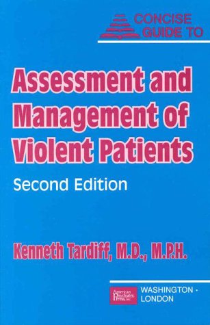 Concise Guide to Assessment and Management of Violent Patients, Second Edition (Concise Guides / American Psychiatric Press)