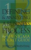 Defining and Analyzing a Business Process: A Six Sigma Pocket Guide