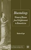 Bluestockings: Women of Reason from Enlightenment to Romanticism (Palgrave Studies in the Enlightenment, Romanticism and the Cultures of Print)