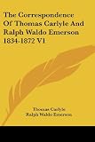 The Correspondence Of Thomas Carlyle And Ralph Waldo Emerson 1834-1872 V1