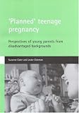 "Planned" Teenage Pregnancy: Perspectives of Young Parents from Disadvantaged Backgrounds