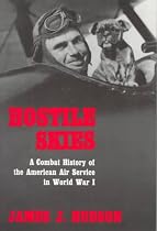 Hostile Skies: Combat History of the American Air Service in World War I