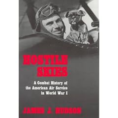 Hostile Skies: A Combat History of the American Air Service in World War I
