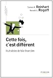 Cette fois, c`est différent: Huit siècles de folie financière (Les Temps Changent) (French Edition)