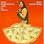 Click here to buy Native North American Child: An Odyssey by  Buffy Sainte-Marie .