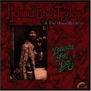 Hound Dog Taylor & The Houserockers - Beware of the Dog! - Zortam Music