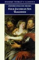 Four Jacobean Sex Tragedies (Oxford World's Classics)