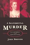 A Sentimental Murder: Love and Madness in the Eighteenth Century