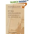 Ryska afsl�janden fr�n Alexander I till Alexander III: Ett historiskt bildergalleri ur de nyaste memoarverk af J. Eckardt, P. von Go�tze, grefte Murawjew m. fl. Urvaldt och redigeradt af Arvid Ahnfelt