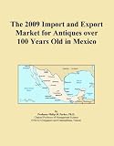 The 2009 Import and Export Market for Antiques over 100 Years Old in Mexico