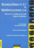 Ma�trisez Business Objects 5.1 et WebIntelligence 2.6 : D�couvrir et ma�triser un outil d'aide � la d�cision