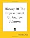 History Of The Impeachment Of Andrew Johnson by Edmund G. Ross