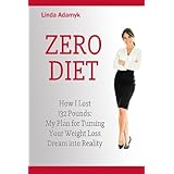 zero diet how i lost 132 pounds my plan for turning your weight loss dream into reality