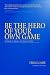 Be the Hero of Your Own Game