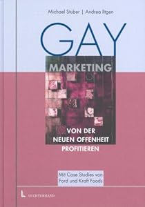 Gay Marketing. Von der neuen Offenheit profitieren. Michael Stuber and Andrea Iltgen