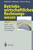 Betriebswirtschaftliches Rechnungswesen: Band 1: Real-, wert- und rechenokonomische Grundlagen (German Edition)