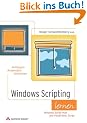 Windows Scripting lernen . Windows automatisieren mit dem Windows Script Host und VBScript