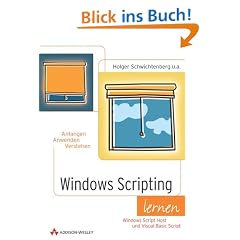 Windows Scripting lernen . Windows automatisieren mit dem Windows Script Host und VBScript