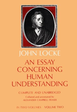 an essay concerning human understanding in two volumes vol two dover books on western philosophy
