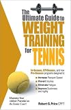 The Ultimate Guide to Weight Training for Tennis (Ultimate Guide to Weight Training for Sports) (Ultimate Guide to Weight Training for Tennis)