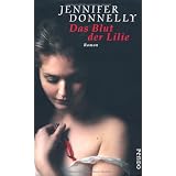 Das Blut der Lilie: Romanvon "Jennifer Donnelly"