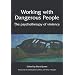 Working with Dangerous People: The Psychotherapy of Violence