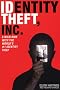 Identity Theft, Inc.: A Wild Ride with the World's #1 Identity Thief Identity Theft, Inc.: A Wild Ride with the World's #1 Identity Thief