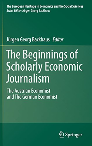 The Beginnings of Scholarly Economic Journalism: The Austrian Economist and The German Economist (The European Heritage in Economics and the Social Sciences)