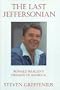 The Last Jeffersonian: Ronald Reagan's Dreams of America