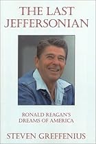 The Last Jeffersonian: Ronald Reagan's Dreams of America