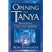 Opening the Tanya: Discovering the Moral and Mystical Teachings of a Classic Work of Kabbalah