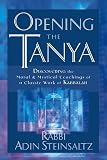 Opening the Tanya: Discovering the Moral and Mystical Teachings of a Classic Work of Kabbalah