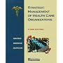 Strategic Management of Health Care Organizations by Peter M. Ginter