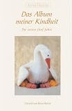 Das Album meiner Kindheit. Die ersten f�nf Jahre - Anne Geddes