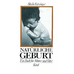 Nat�rliche Geburt. Ein Buch f�r M�tter und V�ter