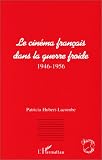 Le cin�ma fran�ais dans la guerre froide: 1946-1956