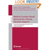 Medical Content-Based Retrieval for Clinical Decision Support: First MICCAI International... by Henning Müller, Tanveer Syeda-Mahmood, James Duncan and Fei Wang