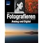 Fotografieren, analog und digital: Das Universallehrbuch
