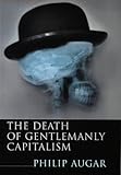 The Death of Gentlemanly Capitalism: The Decline and Fall of UK Investment Banking (Penguin Business Library)